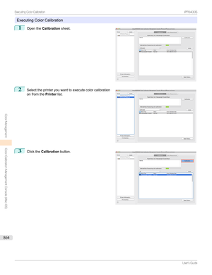 Page 864ExecutingColorCalibration
1

Openthe Calibration sheet.
2

Selecttheprinteryouwanttoexecutecolorcalibration
onfromthe Printerlist.
3

Clickthe Calibration button.
...