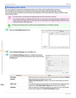 Page 876Scheduling Color CheckScheduling Color Check
Youcanconfigureascheduletoautomaticallyperformcolorcheckatthespecifieddatesandtimes.
Onceconfigured,thecolorcheckisexecutedonthepaperthatisloadedatthespecifieddateandtime. Youcanalsoconfigurewhetherornottoexecutecolorcalibrationiftheresultofthecolorcheckexceedsthecolor
checkthresholdvalue.
Important
