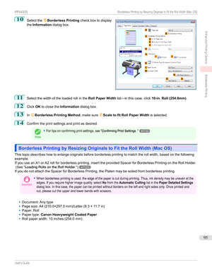 Page 9510
Selectthe BBorderless Printing checkboxtodisplay
the Information dialogbox.11
Selectthewidthoftheloadedrollinthe Roll Paper Widthlist—inthiscase,click 10-in. Roll (254.0mm).
12
ClickOKtoclosethe Informationdialogbox.
13
InCBorderless Printing Method ,makesureEScale to fit Roll Paper Width isselected.
14
Confirmtheprintsettingsandprintasdesired.
Note
