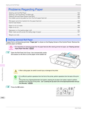 Page 942ProblemsRegardingPaperProblemsRegardingPaper
ClearingJammedRollPaper ................................................................................................................................942
ClearingaJammedSheet,FedManually .............................................................................................................. 945
ClearingJammedPaper(PaperFeedSlot) ..............................................................................................................