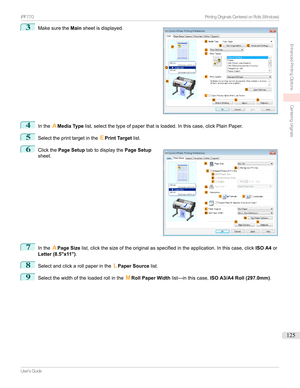 Page 1253
Makesurethe Mainsheetisdisplayed.4
Inthe AMedia Type list,selectthetypeofpaperthatisloaded.Inthiscase,clickPlainPaper.
5
Selecttheprinttargetinthe EPrint Target list.
6

Clickthe Page Setup tabtodisplaythe Page Setup
sheet.
7
Inthe APage Size list,clickthesizeoftheoriginalasspecifiedintheapplication.Inthiscase,click ISO A4or
Letter (8.5"x11") .
8
Selectandclickarollpaperinthe LPaper Source list.
9...