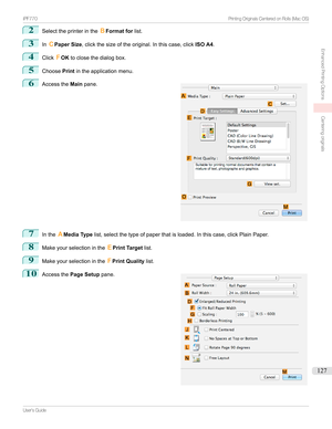 Page 1272
SelecttheprinterintheBFormat for list.
3
InCPaper Size ,clickthesizeoftheoriginal.Inthiscase,click ISO A4.
4
ClickFOK toclosethedialogbox.
5
Choose Printintheapplicationmenu.
6

Accessthe Mainpane.
7
Inthe AMedia Type list,selectthetypeofpaperthatisloaded.Inthiscase,clickPlainPaper.
8
Makeyourselectioninthe EPrint Target list.
9
Makeyourselectioninthe FPrint Quality list.
10

Accessthe Page Setup pane.

...