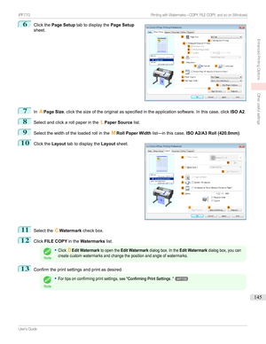 Page 1456
Clickthe Page Setup tabtodisplaythe Page Setup
sheet.7
In APage Size ,clickthesizeoftheoriginalasspecifiedintheapplicationsoftware.Inthiscase,click ISO A2.
8
Selectandclickarollpaperinthe LPaper Source list.
9
Selectthewidthoftheloadedrollinthe MRoll Paper Width list—inthiscase, ISO A2/A3 Roll (420.0mm) .
10

Clickthe Layouttabtodisplaythe Layoutsheet.
11
Selectthe CWatermark checkbox.
12
ClickFILE COPY intheWatermarks list.
Note
