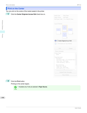 Page 198Print on the CenterPrint on the Center
Youcanprintonthecenterofthemedialoadedintheprinter.
1

Clickthe Center Originals Across Roll checkboxon.
2
ClickthePrintbutton.

Printingonthecenterbegins.
Note
