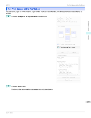 Page 199Not Print Spaces at the Top/BottomNot Print Spaces at the Top/Bottom
Youcansavepaperonnottofeedrollpaperfortheemptyspaceswhentheprintdatacontainsspacesatthetopor bottom.
1

Clickthe No Spaces at Top or Bottom checkboxon.
2
ClickthePrintbutton.

Printingonthesettingswithnospacesattoporbottombegins.
...