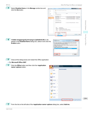 Page 2393
Select Disabled Items intheManage comboboxand
clickthe Gobutton.4

If Addin imageprograf print plug-in (ipfaddinif.dll) isdis-
playedinthe Disabled Items dialogbox,selectitandclickthe
Enable button.
5
CloseallthedialogboxesandrestarttheOfficeapplication.
