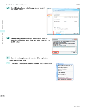 Page 2403
Select Disabled Items intheManage comboboxand
clickthe Gobutton.4

If Addin imageprograf print plug-in (ipfaddinif.dll) isdis-
playedinthe Disabled Items dialogbox,selectitandclickthe
Enable button.
5
CloseallthedialogboxesandrestarttheOfficeapplication.
