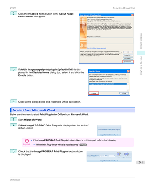 Page 2412
Clickthe Disabled Items buttonintheAbout  dialogbox.3

If Addin imageprograf print plug-in (ipfaddinif.dll) isdis-
playedinthe Disabled Items dialogbox,selectitandclickthe
Enable button.
4
CloseallthedialogboxesandrestarttheOfficeapplication.
To start from Microsoft WordTo start from Microsoft Word
Belowarethestepstostart Print Plug-In for OfficefromMicrosoft Word .
1
StartMicrosoft Word .
2

If Start imagePROGRAF Print Plug-In isdisplayedonthetoolbar/...