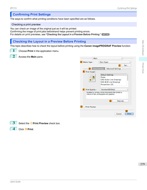 Page 279Confirming Print SettingsConfirming Print Settings
Thewaystoconfirmwhatprintingconditionshavebeenspecifiedareasfollows.
Checkingaprintpreview
Youcancheckanimageoftheoriginaljustasitwillbeprinted.
Confirmingtheimageofprintjobsbeforehandhelpspreventprintingerrors. Fordetailsonprintpreviews, seeCheckingtheLayoutinaPreviewBeforePrinting .
