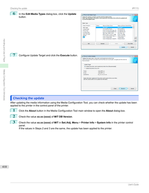 Page 4106
Inthe Edit Media Types dialogbox,clickthe Update
button.7

ConfigureUpdateTargetandclickthe Executebutton.
Checking the updateChecking the update
AfterupdatingthemediainformationusingtheMediaConfigurationTool,youcancheckwhethertheupdatehasbeen appliedtotheprinterinthecontrolpaneloftheprinter.
1
Clickthe AboutbuttonintheMediaConfigurationToolmainwindowtoopenthe Aboutdialogbox.
2
Checkthevalue xx.xx (xxxx)ofMIT DB Version .
3...