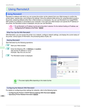 Page 488UsingRemoteUIUsingRemoteUI
Using RemoteUIUsing RemoteUI
RemoteUIissoftwarewithwhichyoucanaccesstheprinterviathenetworkfromyourWebbrowsertoconfirmthe
printerstatus,operatejobs,andconfigurethesettings.Sincethesoftware(Webserver)forusingRemoteUIisbuiltin
theprinter,preparingsoftwareotherthanaWebbrowserisunnecessary.YoucanuseRemoteUIifanimagePROG-...