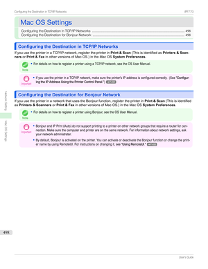 Page 498MacOSSettingsMacOSSettings
ConfiguringtheDestinationinTCP/IPNetworks ..................................................................................................498
ConfiguringtheDestinationforBonjourNetwork ................................................................................................. 498
Configuring the Destination in TCP/IP NetworksConfiguring the Destination in TCP/IP Networks
IfyouusetheprinterinaTCP/IPnetwork,registertheprinterin Print &...