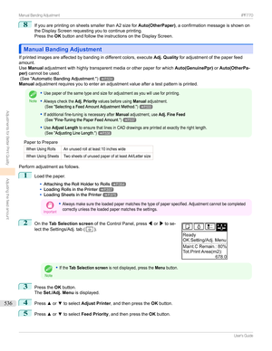 Page 5368
IfyouareprintingonsheetssmallerthanA2sizeforAuto(OtherPaper),aconfirmationmessageisshownon
theDisplayScreenrequestingyoutocontinueprinting.
Pressthe OKbuttonandfollowtheinstructionsontheDisplayScreen.
Manual Banding AdjustmentManual Banding Adjustment
Ifprintedimagesareaffectedbybandingindifferentcolors,execute Adj. Qualityforadjustmentofthepaperfeed
amount.
Use Manual adjustmentwithhighlytransparentmediaorotherpaperforwhich...