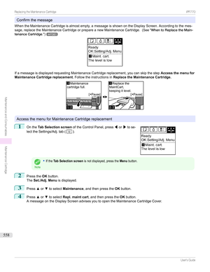 Page 558Confirmthemessage
WhentheMaintenanceCartridgeisalmostempty,amessageisshownontheDisplayScreen.Accordingtothemes- sage,replacetheMaintenanceCartridgeorprepareanewMaintenanceCartridge. (SeeWhentoReplacetheMain-
tenanceCartridge .)
