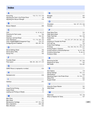 Page 649Index


A
Accounting
............................................... 510
,
511
,
515
,
519
AdjustingtheColorinthePrinterDriver
...............................49
AdjustingtheVacuumStrength
......................................... 539
B
BonjourNetwork
............................................................. 498
C
CAD
............................................................... 41
,
45
,
46
,
47
CheckingInkTankLevels
................................................546
Cleaning...