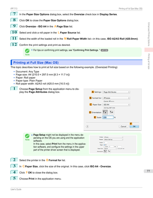 Page 777
InthePaper Size Options dialogbox,selectthe Oversizecheckboxin Display Series .
8
ClickOKtoclosethe Paper Size Options dialogbox.
9
ClickOversize - ISO A4 intheAPage Size list.
10
Selectandclickarollpaperinthe LPaper Source list.
11
Selectthewidthoftheloadedrollinthe MRoll Paper Width list—inthiscase, ISO A2/A3 Roll (420.0mm) .
12
Confirmtheprintsettingsandprintasdesired.
Note
