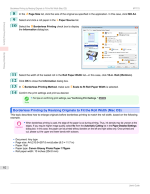 Page 928
IntheAPage Size list,clickthesizeoftheoriginalasspecifiedintheapplication.Inthiscase,click ISO A4.
9
Selectandclickarollpaperinthe LPaper Source list.
10

Selectthe BBorderless Printing checkboxtodisplay
the Information dialogbox.
11
Selectthewidthoftheloadedrollinthe Roll Paper Widthlist—inthiscase,click 10-in. Roll (254.0mm).
12
ClickOKtoclosethe Informationdialogbox.
13
InCBorderless Printing Method ,makesureEScale to fit Roll Paper...