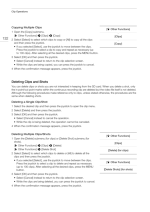 Page 132Clip Operations
132
Copying Multiple Clips
1 Open the [Copy] submenu.
[wOther Functions] > [Clips] > [Copy]
2 Select [Select] to select which clips to copy or [All] to copy all the clips 
and then press the joystick.
• If you selected [Select], use the joystick to move between the clips. 
Press the joystick to select a clip to copy and repeat as necessary (up 
to 100 clips). After selecting all the desired clips, press the MENU button.
3 Select [OK] and then press the joystick.
• Select [Cancel] instead...