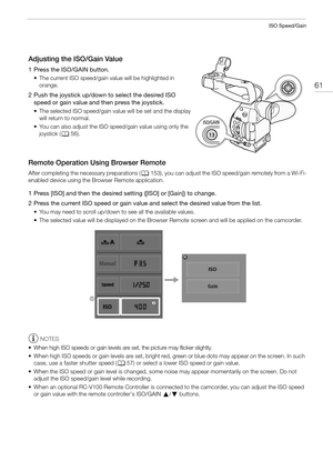 Page 6161
ISO Speed/Gain
Adjusting the ISO/Gain Value
1 Press the ISO/GAIN button.
• The current ISO speed/gain value will be highlighted in 
orange.
2 Push the joystick up/down to select the desired ISO 
speed or gain value and then press the joystick.
• The selected ISO speed/gain value will be set and the display 
will return to normal.
• You can also adjust the ISO speed/gain value using only the 
joystick (A56).
Remote Operation Using Browser Remote 
After completing the necessary preparations (A153), you...