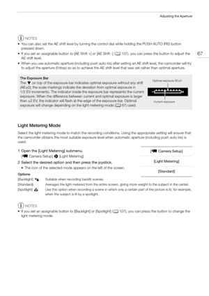 Page 6767
Adjusting the Aperture
NOTES
• You can also set the AE shift level by turning the control dial while holding the PUSH AUTO IRIS button 
pressed down.
• If you set an assignable button to [AE Shift +] or [AE Shift -] (A107), you can press the button to adjust the 
AE shift level.
• When you use automatic aperture (including push auto iris) after setting an AE shift level, the camcorder will try 
to adjust the aperture (f/stop) so as to achieve the AE shift level that was set rather than optimal...