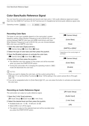 Page 92Color Bars/Audio Reference Signal
92
Color Bars/Audio Reference Signal
You can have the camcorder generate and record color bars and a 1 kHz audio reference signal and output 
them from the HDMI OUT terminal, AV OUT terminal and × (headphone) terminal (audio reference signal only).
Recording Color Bars
The types of color bars available depend on the camcorder's system 
frequency setting. When [System Frequency] is set to [59.94 Hz], you can 
choose between SMPTE color bars and ARIB multi-format color...