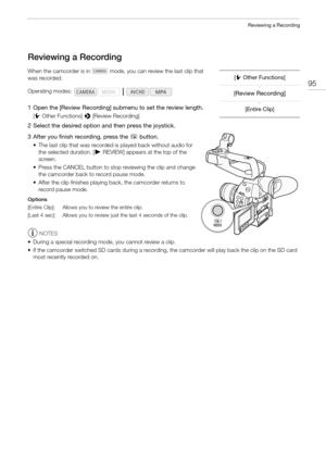 Page 9595
Reviewing a Recording
Reviewing a Recording
When the camcorder is in   mode, you can review the last clip that 
was recorded.
1 Open the [Review Recording] submenu to set the review length.
[wOther Functions] > [Review Recording]
2 Select the desired option and then press the joystick.
3 After you finish recording, press the 
u button.
• The last clip that was recorded is played back without audio for 
the selected duration. [ÐREVIEW] appears at the top of the 
screen.
• Press the CANCEL button to...