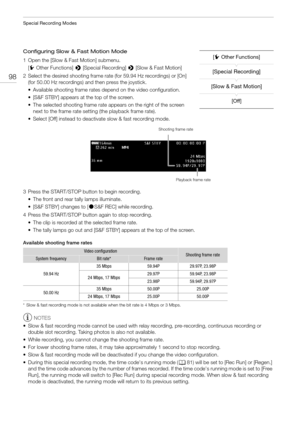 Page 98Special Recording Modes
98
Configuring Slow & Fast Motion Mode
1 Open the [Slow & Fast Motion] submenu.
[wOther Functions] > [Special Recording] > [Slow & Fast Motion]
2 Select the desired shooting frame rate (for 59.94 Hz recordings) or [On] 
(for 50.00 Hz recordings) and then press the joystick.
• Available shooting frame rates depend on the video configuration.
• [S&F STBY] appears at the top of the screen.
• The selected shooting frame rate appears on the right of the screen 
next to the frame rate...