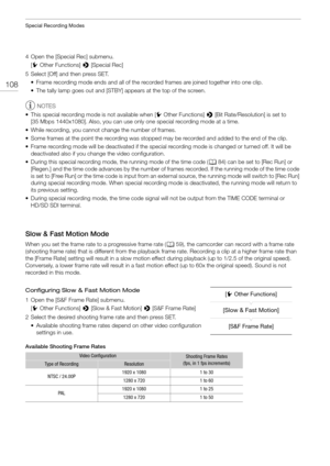 Page 108Special Recording Modes
108
4 Open the [Special Rec] submenu.[w Other Functions]  > [Special Rec]
5 Select [Off] and then press SET. • Frame recording mode ends and all of the record ed frames are joined together into one clip.
• The tally lamp goes out and [STBY]  appears at the top of the screen.
NOTES
• This special recording mode is not available when [ w Other Functions]  > [Bit Rate/Resolution] is set to 
[35 Mbps 1440x1080]. Also, you can use only  one special recording mode at a time.
• While...