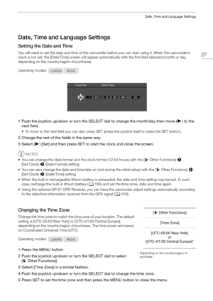 Page 2727
Date, Time and Language Settings
Date, Time and Language Settings
Setting the Date and Time
You will need to set the date and time of the camcorder before you can start using it. When the camcorder’s 
clock is not set, the [Date/Time] screen will appear auto matically with the first field selected (month or day, 
depending on the country/region of purchase).
1 Push the joystick up/down or turn the SELECT dial to change the month/day then move ( Ð) to the 
next field.
• To move to the next field you...