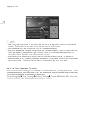 Page 78Adjusting the Focus
78
NOTES
• If the focus mode switch on the EF lens is set to MF, you will not be able control the focus through remote  operation. Depending on the lens used,  remote operation may not work correctly.
• If you operate the zoom after focusing,  the focus on the subject may be lost.
• If you focus manually and then leave the camcorder with  the power turned on, the focus on the subject may 
be lost after a while. This possible slight shift in focu s is a result of the internal...