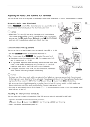 Page 9393
Recording Audio
Adjusting the Audio Level from the XLR Terminals
You can set the audio recording level for audio input from the XLR terminals to auto or manual for each channel.
Automatic Audio Level Adjustment
Set the  ã  switch of the desired channel to A (automatic) to let 
the camcorder automatically adjust that channel’s audio level.
NOTES
• When both CH1 and CH2 are set to the same audio input (external  microphone or external line input), if  the audio level is set to automatic, 
you can use...