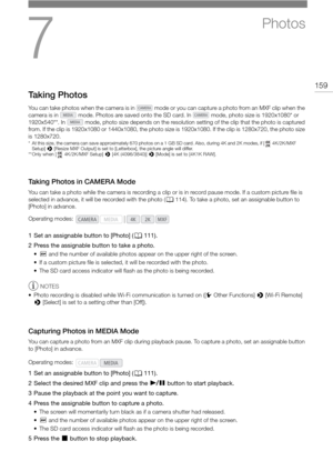 Page 1597
159
Photos
Taking Photos
You can take photos when the camera is in   mode or you can capture a photo from an MXF clip when the 
camera is in   mode. Photos are saved onto the SD card. In   mode, photo size is 1920x1080* or 
1920x540**. In   mode, photo size depends on the resolution setting of the clip that the photo is captured 
from. If the clip is 1920x1080 or 1440x1080, the photo size is 1920x1080. If the clip is 1280x720, the photo size 
is 1280x720.
* At this size, the camera can save...