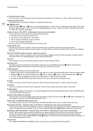 Page 190Troubleshooting
190
CF card slot cover is open.- The CF card slot cover was open when the camera was switched to or turned on in   mode. Close the cover.
Change the battery pack - The battery pack is exhausted. Replace or charge the battery pack.
%  / $  Mark Error
- Could not add a  % mark or  $ mark. If the message appears in   mode, try adding the mark again. If that does 
not work, add the mark in   mode. If the message appears in   mode, turn off the camera and then back 
on. Then, try to add the...