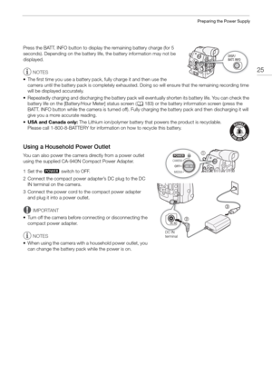 Page 2525
Preparing the Power Supply
Press the BATT. INFO button to display the remaining battery charge (for 5 
seconds). Depending on the battery life, the battery information may not be 
displayed.
NOTES
• The first time you use a battery pack , fully charge it and then use the 
camera until the battery pack is completely exhausted.  Doing so will ensure that the remaining recording time 
will be displayed accurately.
• Repeatedly charging and discharging the battery pack will eventually shorten its battery...
