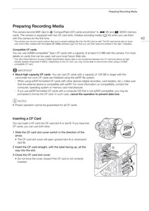 Page 4343
Preparing Recording Media
Preparing Recording Media
The camera records MXF clips to 1 CompactFlash (CF) cards and photos* to . SD and / SDHC memory 
cards. The camera is equipped with two CF  card slots. Initialize recording media (A45) when you use them 
with this camera for the first time.
* The camera can record custom picture files and a camera settings file onto the SD card as well. The SD card serves also to sto re 
user memo files created with the Canon XF Utility  software (A154) that you can...