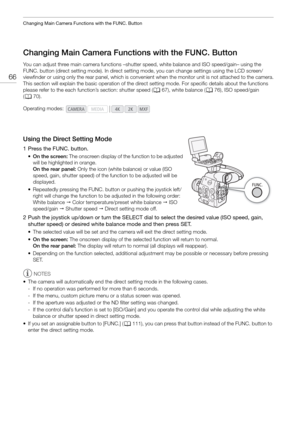 Page 66Changing Main Camera Functions with the FUNC. Button
66
Changing Main Camera Functions with the FUNC. Button
You can adjust three main camera functions –shutter speed, white bala nce and ISO speed/gain– using the 
FUNC. button (direct setting mode). In direct setting mode, you can change settings using the LCD screen/
viewfinder or using only the rear pane l, which is convenient when the monito r unit is not attached to the camera.
This section will explain the basic operation of the direct setting mode....
