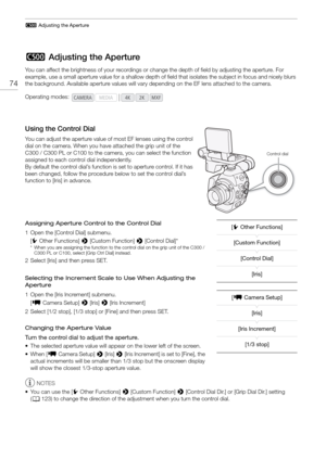Page 742 Adjusting the Aperture
74
2 Adjusting the Aperture
You can affect the brightness of your recordings or ch ange the depth of field by adjusting the aperture. For 
example, use a small aperture value for a shallow depth of  field that isolates the subject in focus and nicely blurs 
the background. Available aperture values will vary depending on the EF lens attached to the camera.
Using the Control Dial
You can adjust the aperture value of  most EF lenses using the control 
dial on the camera. When you...