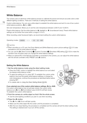 Page 76White Balance
76
White Balance
The camera uses an electronic white balance process to calibrate the picture and ensure accurate colors under 
different lighting conditions. There are  3 methods of setting the white balance.
Custom white balance: You can use a white object to esta blish the white balance and set it to one of two custom 
white balance positions,  ÅA or Å B.
Set color temperature: Allows you to set the  color temperature between 2,000 K and 15,000 K.
Preset white balance: Set the white...