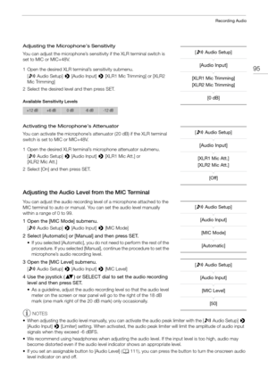 Page 9595
Recording Audio
Adjusting the Microphone’s Sensitivity
You can adjust the microphone’s sensitivity if the XLR terminal switch is 
set to MIC or MIC+48V.
1 Open the desired XLR terminal’s sensitivity submenu.[¡ Audio Setup] >  [Audio Input] > [XLR1 Mic Trimming] or [XLR2 
Mic Trimming]
2 Select the desired level and then press SET.
Available Sensitivity Levels
Activating the Microphone’s Attenuator
You can activate the microphone’s attenuator (20 dB) if the XLR terminal 
switch is set to MIC or...