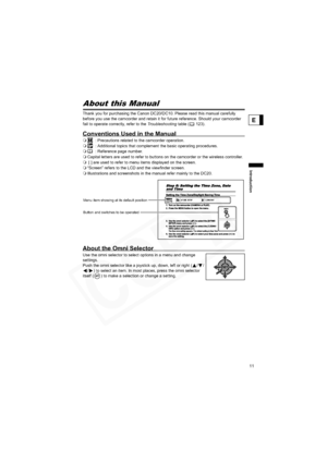 Page 11
11
Introduction
E
About this Manual
Thank you for purchasing the Canon DC20/DC10. Please read this manual carefully 
before you use the camcorder and retain it for future reference. Should your camcorder 
fail to operate correctly, refer to the Troubleshooting table ( 123).
Conventions Used in the Manual
: Precautions related to the camcorder operation.
 : Additional topics that complement the basic operating procedures.
 : Reference page number.
 Capital letters are used to refer to buttons on the...