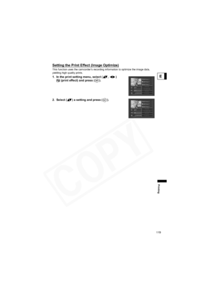 Page 119
119
Printing
E
Setting the Print Effect (Image Optimize)
This function uses the camcorder’s recording information to optimize the image data, 
yielding high quality prints.
1. In the print setting menu, select ( ,  ) (print effect) and press ( ).
2. Select ( ) a setting and press ( ).  