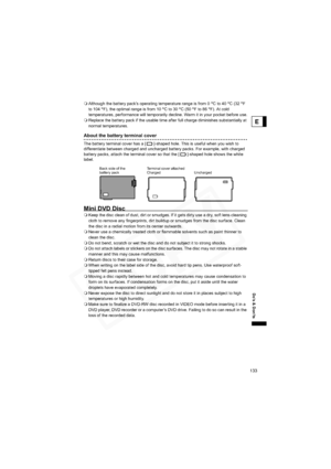 Page 133
133
Do’s & Don’ts
E
Although the battery pack’s operating temperature range is from 0  °C to 40  °C (32  °F
to 104  °F), the optimal range is from 10  °C to 30  °C (50  °F to 86  °F). At cold 
temperatures, performance will temporarily decline. Warm it in your pocket before use.
 Replace the battery pack if the usable time after full charge diminishes substantially at 
normal temperatures.
About the battery terminal cover
The battery terminal cover has a [ ]-shaped hole. This is useful when you wish to...