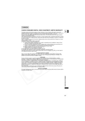 Page 147
147
E
Additional Information
CANON CONSUMER DIGITAL VIDEO EQUIPMENT LIMITED WARRANTY
The limited warranty set forth below is given by Canon Canada Inc. (“Canon Canada”) with respect to Canon DVD 
equipment purchased in Canada. This limited warranty is only effective upon presentation of a bill of sale or other proof of 
purchase for this Canon digital video equipment to a Canon Service Facility when repairs are required.
Canon consumer video digital equipment is warranted under normal, non-commercial,...