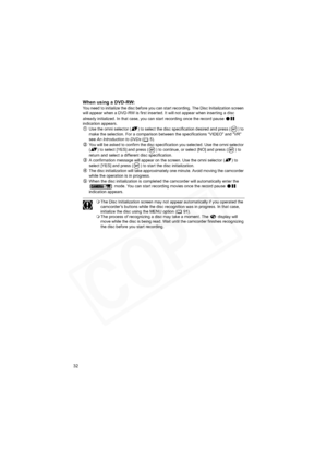 Page 32
32
When using a DVD-RW:You need to initialize the disc before you can start recording. The Disc Initialization screen 
will appear when a DVD-RW is first inserted. It will not appear when inserting a disc 
already initialized. In that case, you can start recording once the record pause   
indication appears.Use the omni selector ( ) to select the disc specification desired and press ( ) to 
make the selection. For a comparison between the specifications “VIDEO” and “VR” 
see  An Introduction to DVDs...