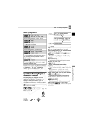Page 45
 Recording Programs
Advanced Functions
45
Shutter speed guidelines
Note that on screen only the denominator 
is displayed – “  250” indicates a 
shutter speed of 1/250 second, etc.
Special Scene: Recording Programs to 
Match Special Conditions
Recording in a very bright ski resort or 
capturing the full colors of a sunset or a 
fireworks display becomes as easy as 
selecting a special scene recording program.
POINTS TO CHECK
Mode switch: P
NOTES
 
  Do not change the position of the mode 
switch while...