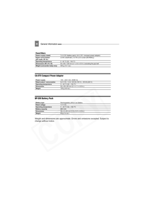 Page 80
80General Information 
CA-570 Compact Power Adapter
BP-208 Batter y Pack
Weight and dimensions are approximate. Errors and omissions excepted. Subject to 
change without notice.
Power/OthersPower supply (rated) 7.4 V DC (battery pack), 8.4 V DC  (compact power adapter)
Power consumption 
(SP mode, AF on) 2.9 W (viewfinder), 3.0 W (LCD screen [NORMAL])
Operating temperature 0 - 40 °C (32 - 104 °F)
Dimensions (W x H x D)
54 x 90 x 128 mm (2.1 x 3.5 x 5.0 in.) excluding the grip beltWeight (camcorder body...