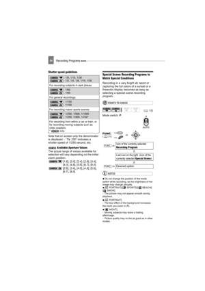 Page 54Recording Programs 54
Shutter speed guidelines
Note that on screen only the denominator 
is displayed – “  250” indicates a 
shutter speed of 1/250 second, etc.
Available Aperture Values
The actual range of values available for 
selection will vary depending on the initial 
zoom position.
[1.8], [2.0], [2.4], [2.8], [3.4], 
[4.0], [4.8], [5.6], [6.7], [8.0]
[2.8], [3.4], [4.0], [4.8], [5.6], 
[6.7], [8.0]
Special Scene: Recording Programs to 
Match Special Conditions
Recording in a very bright ski resort...