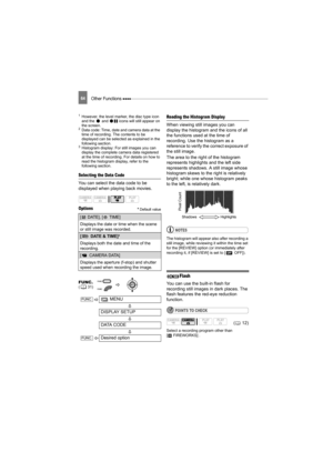 Page 64Other Functions 64
1However, the level marker, the disc type icon 
and the   and   icons will still appear on 
the screen.
2Data code: Time, date and camera data at the 
time of recording. The contents to be 
displayed can be selected as explained in the 
following section.
3Histogram display: For still images you can 
display the complete camera data registered 
at the time of recording. For details on how to 
read the histogram display, refer to the 
following section.
Selecting the Data Code
You can...