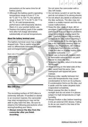 Page 87
Additional Information • 87
precautions at the same time for all 
battery packs.
• Although the battery pack’s operating  temperature range is from 0 °C to 
40 °C (32 °F to 104 °F), the optimal 
range is from 10 °C  to 30 °C (50 °F to 
86 °F). At cold temperatures, 
performance will temporarily decline. 
Warm it in your pocket before use.
• Replace the battery pack if the usable 
time after full charge diminishes 
substantially at normal temperatures.
About the battery terminal cover
The battery...