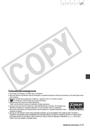 Page 91
Additional Information • 91
Trademark Acknowledgements• The SD logo is a trademark. The SDHC logo is a trademark.
• Microsoft, Windows and Windows Vista are trademarks or registered trademarks of Microsoft Corporation in the United States and/or 
other countries.
• Macintosh and Mac OS are tradem arks of Apple Inc., registered in the U.S. and other countries.
•  is a trademark of DVD Format/Logo Licensing Corporation.
• Manufactured under license from Dolby Laboratories. “Dolby” and the double-D symbol...